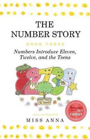 The Number Story 3 / The Number Story 4: Numbers Introduce Eleven, Twelve, and the Teens / Numbers Teach Children Their Ordinal Names de Anna