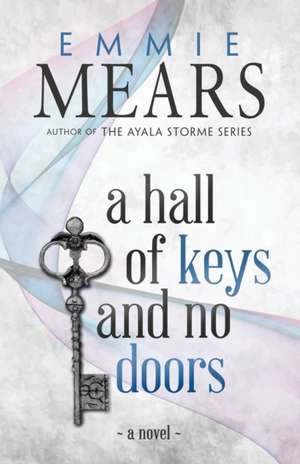 A Hall of Keys and No Doors de Emmie Mears