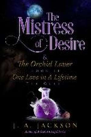 Mistress of Desire & The Orchid Lover Book II The Quest: One Love In A Lifetime The Quest de Jerreece Jackson