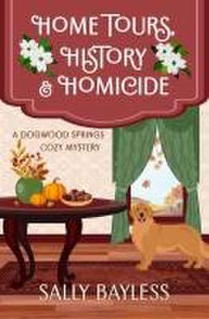 Home Tours, History & Homicide de Sally Bayless