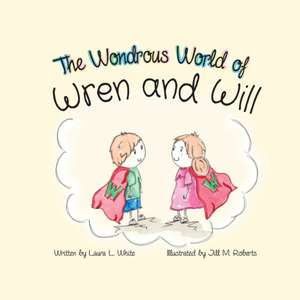 The Wondrous World of Wren and Will de Laura L White