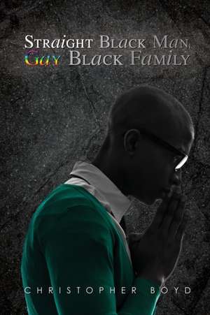 Straight Black Man, Gay Black Family de Christopher Boyd