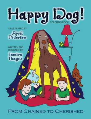 Happy Dog! Coloring Book: From Chained to Cherished de Tamira Thayne