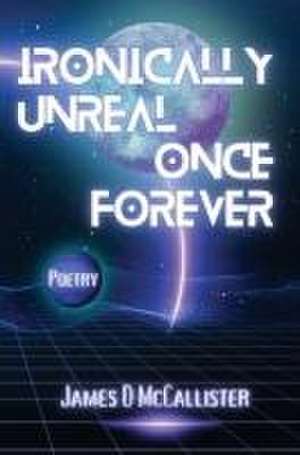Ironically Unreal Once Forever de James D. McCallister