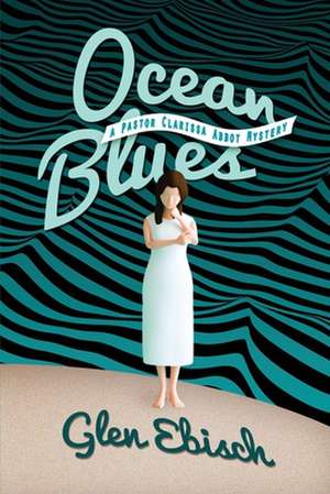 Ocean Blues: A Pastor Clarissa Abbot Mystery de Glen Ebisch