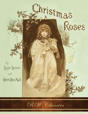 Christmas Roses (RW Classics Edition, Illustrated) de Lizzie Lawson