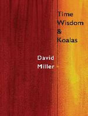 Time, Wisdom, & Koalas de David Miller