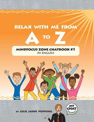 Relax With Me From A To Z: Mind Focus Zone Chatbook #1 in English de Julie Jahde Pospishil