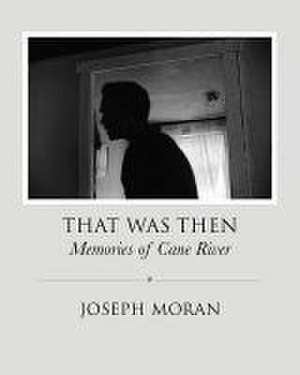 That Was Then: Memories of Cane River de Joseph Anthony Moran