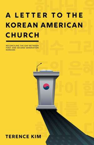 A Letter to the Korean American Church: Reconciling the Gap Between First and Second Generation Koreans de Terence Kim