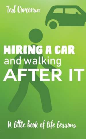 Hiring a car and walking after it de Ted Corcoran