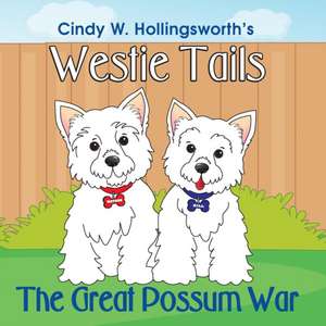 Westie Tails-The Great Possum War de Cindy W. Hollingsworth