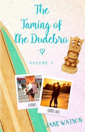 The Taming of the Dudebro, Volume I de Jane Watson