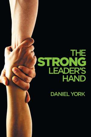 The Strong Leader's Hand de Daniel York