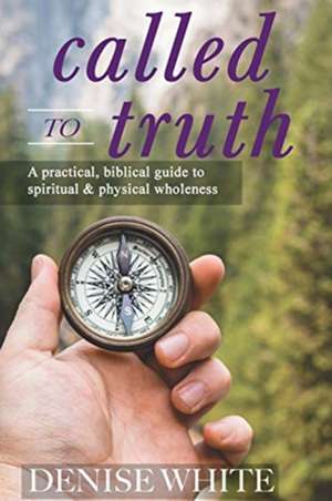 Called to Truth de Denise White