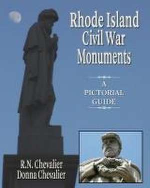 Rhode Island Civil War Monuments: A pictorial guide to the Civil War monuments and memorials of Rhode Island from a historical and artistic view de Donna Chevalier