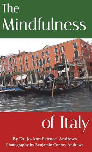 The Mindfulness of Italy de Jo-Ann Petrucci Andrews