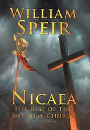 Nicaea - The Rise of the Imperial Church de William Speir