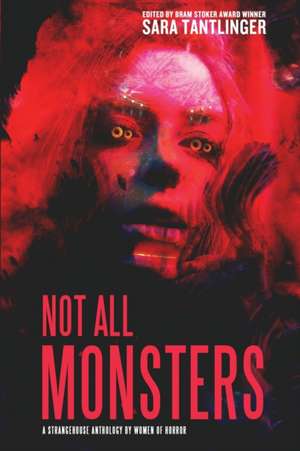 Not All Monsters: A Strangehouse Anthology by Women of Horror de Joanna Roye