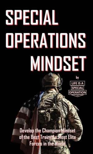 Special Operations Mindset de Life Is a Special Operation