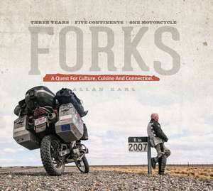 Forks: A Quest for Culture, Cuisine, and Connection. Three Years. Five Continents. One Motorcycle de Allan Karl