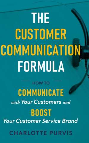 The Customer Communication Formula de Charlotte Purvis