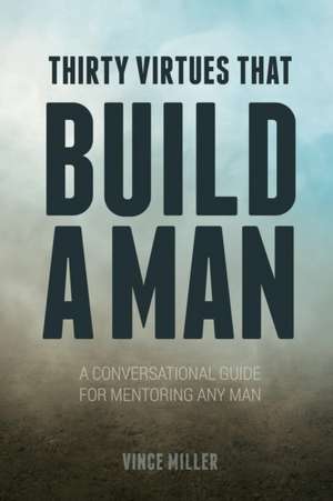 Thirty Virtues that Build a Man de Vince Miller