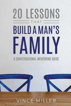 20 Lessons That Build a Man's Family de Vince Miller