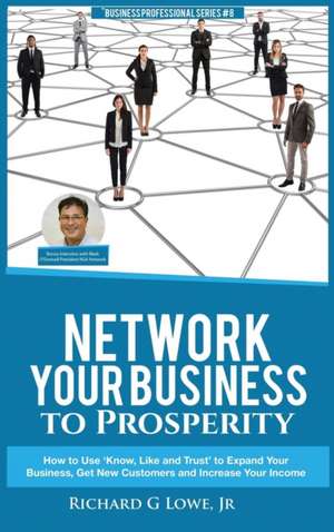 Network Your Business to Prosperity de Richard G Lowe Jr