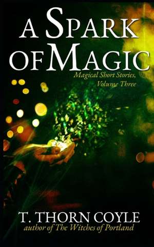 A Spark of Magic de T. Thorn Coyle