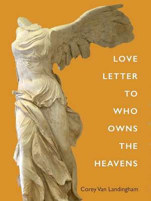 Love Letter To Who Owns The Heavens de Corey Van Landingham