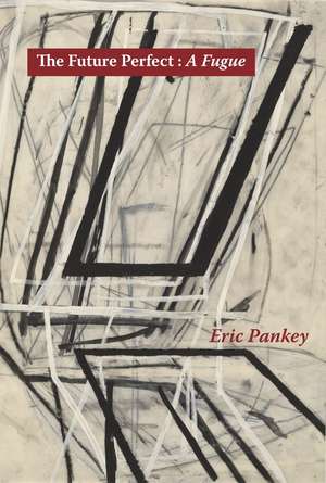 The FUTURE PERFECT: A FUGUE de Eric Pankey