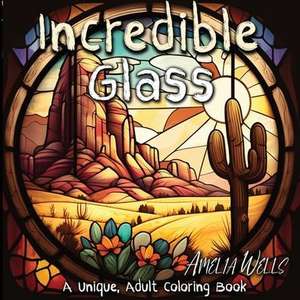 Incredible Glass: A Unique Adult Coloring Book for Stress Relief and Mindful Artwork de Amelia Wells