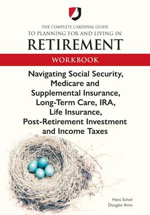 The Complete Cardinal Guide to Planning for and Living in Retirement Workbook de Hans "John" Scheil