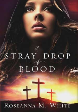 A Stray Drop of Blood de Roseanna M. White