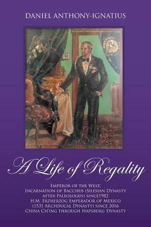 A Life of Regality de Anthony-Ignatius, Daniel