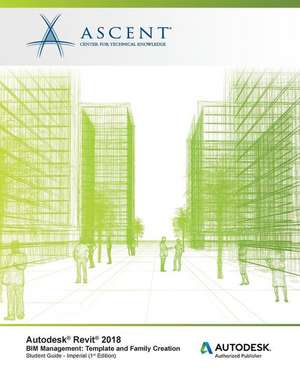 Autodesk Revit 2018 BIM Management: Template and Family Creation - Imperial: Autodesk Authorized Publisher de Ascent -. Center For Technical Knowledge