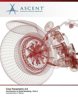 Creo Parametric 4.0 Introduction to Solid Modeling - Part 2 de Ascent -. Center For Technical Knowledge