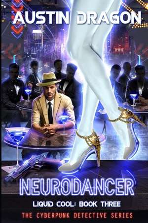 NeuroDancer (Liquid Cool, Book 3) de Austin Dragon