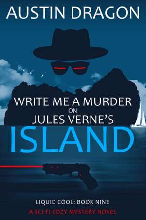 Write Me a Murder on Jules Verne's Island: Liquid Cool: The Cyberpunk Detective Series de Austin Dragon