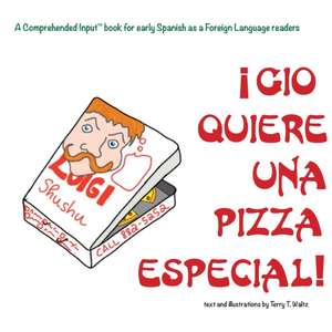 Gio Quiere Una Pizza Especial: For new readers of Spanish as a Second/Foreign Language de Terry T. Waltz