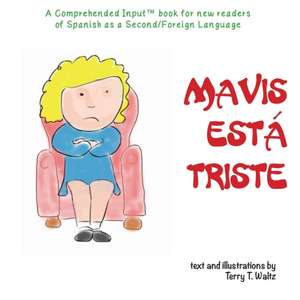 Mavis está triste: For new readers of Spanish as a Second/Foreign Language de Terry T. Waltz