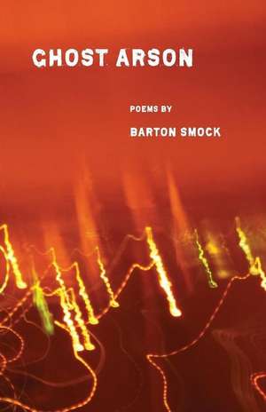 Ghost Arson de Barton Smock