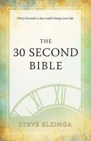 The 30 Second Bible de Steve Elzinga