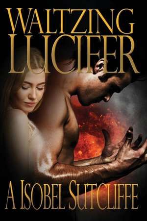 Waltzing Lucifer de A. Isobel Sutcliffe