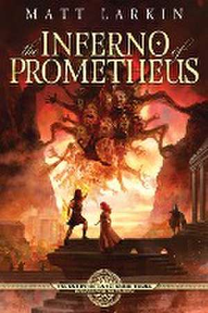 The Inferno of Prometheus de Matt Larkin