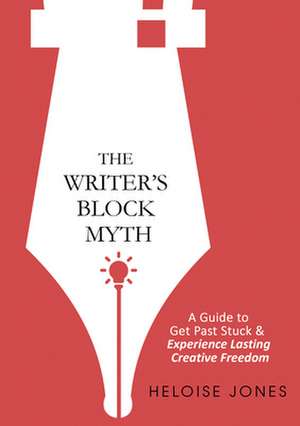 The Writer's Block Myth de Jones, Heloise