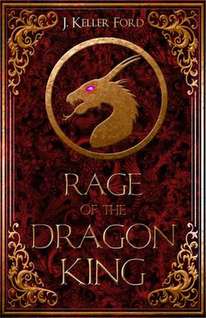 Rage of the Dragon King de J Keller Ford