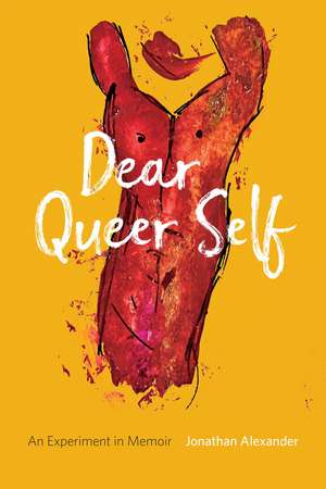 Dear Queer Self: An Experiment in Memoir de Jonathan Alexander