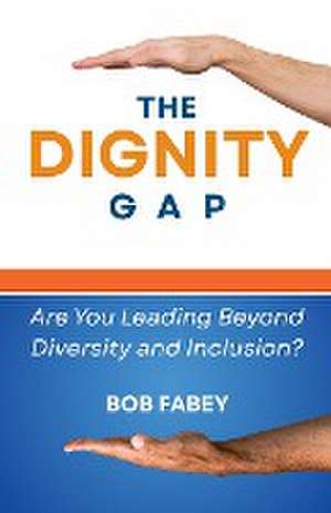 The Dignity Gap de Bob Fabey